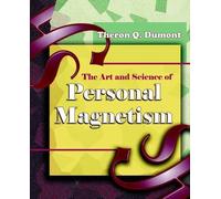 Theron Q Dumont The Art and Science of Personal Magnetism (1913) (Tascabile)