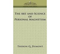 Theron Q Dumont The Art and Science of Personal Magnetism (Tascabile)