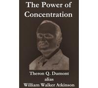Theron Q Dumont The Power of Concentration (Tascabile)