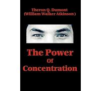 Theron Q Dumont William Walker Atkinson The Power of Concentration (Tascabile)