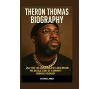 Theron Thomas Biography: Crafting the Soundtrack of a Generation: The Untold Story of a Grammy-Winning Visionary
