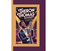 THERON THOMAS BIOGRAPHY: How Passion and Talent Shaped a Musical Legend