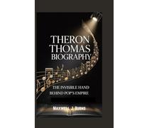 THERON THOMAS BIOGRAPHY: The Invisible Hand Behind Pop's Empire