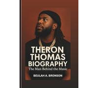 THERON THOMAS BIOGRAPHY: The Man Behind The Music