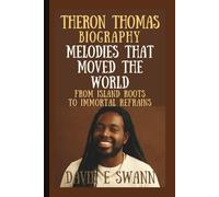 THERON THOMAS: MELODIES THAT MOVED THE WORLD FROM ISLAND ROOTS TO IMMORTAL REFRAINS