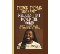 THERON THOMAS: MELODIES THAT MOVED THE WORLD FROM ISLAND ROOTS TO IMMORTAL REFRAINS