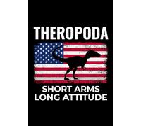 Theropoda - Short Arms, Long Attitude: American Flag Dinosaur Fossil Notebook - Funny Journal for Writing Notes, Paleontology & Science Lovers, College Ruled Lined Paper