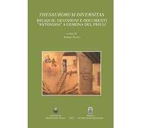Thesaurorum diversitas. Reliquie, devozioni e documenti "antoniani" a Gemona del Friuli. Ediz. italiana e inglese