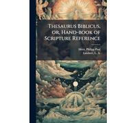 Thesaurus Biblicus, or, Hand-book of Scripture Reference