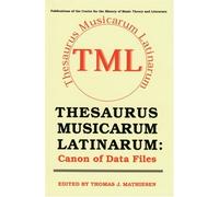 Thesaurus Musicarum Latinarum: Canon of Data Files : Including Introduction to the Tml, Principles of Orthography and Table of Codes for Noteshapes, Table of Contents of Major