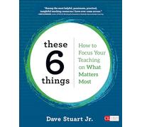These 6 Things: How to Focus Your Teaching on What Matters Most