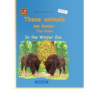 These animals we know: The bison: BROCKHAUSEN Vol. 1. In the Winter Zoo. 4-99 years. Explorers