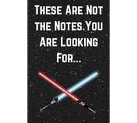 These Are Not the Notes You’re Looking For...: Funny Gift Notebook Journal for Friends and Family