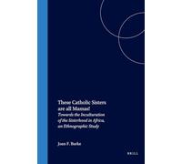 These Catholic Sisters Are All Mamas!: Towards the Inculturation of the Sisterhood in Africa, an Ethnographic Study