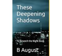 These Deepening Shadows: To Beseech the Night Book 1
