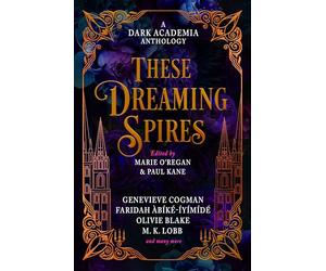 These Dreaming Spires: A Dark Academia Anthology: 2
