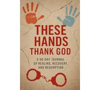 These Hands Thank God: A 90 -Day Journal for Healing and Recovery