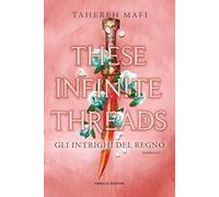 Libri Tahereh Mafi - These Infinite Threads. Gli Intrighi Del Regno