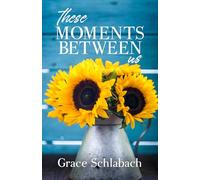 These Moments Between Us: A Contemporary Small-Town Christian Novel: 1