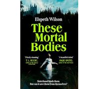 These Mortal Bodies: a gripping and atmospheric dark academia novel about toxic female friendships and obssession
