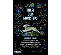 These Our Monsters and other stories: The English Heritage Book of New Folktale, Myth and Legend