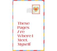 These Pages Are Where I Meet Myself: Notebook for Self-Reflection | 5” x 8” | 120 Pages
