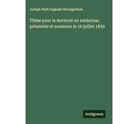 Thèse pour le doctorat en médecine, présentée et soutenue le 10 juillet 1839
