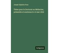 Thèse pour le Doctorat en Médecine, présentée et soutenue le 10 mai 1839