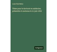 Thèse pour le doctorat en médecine, présentée et soutenue le 21 juin 1839