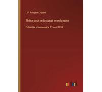 Thèse pour le doctorat en médecine: Présentée et soutenue le 22 août 1838