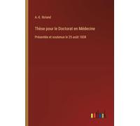 Thèse pour le Doctorat en Médecine: Présentée et soutenue le 25 août 1838