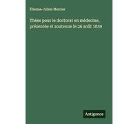 Thèse pour le doctorat en médecine, présentée et soutenue le 26 août 1839