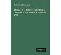 Thèse pour le doctorat en médecine, présentée et soutenue le 26 novembre 1839