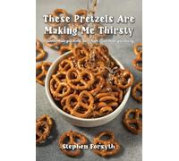 These Pretzels Are Making Me Thirsty: I cannot make you drink, but I hope I can make you thirsty-A conversation about things that inform my faith in Christ Jesus.