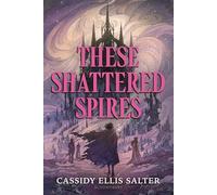 These Shattered Spires
