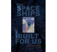 These Spaceships Weren’t Built for Us: Poems