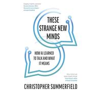 These Strange New Minds: How AI Learned to Talk and What It Means