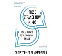 Christopher Summerfield – Queste strane nuove menti: come l'IA ha imparato a parlare e cosa significa