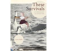 These Survivals: Autobiography of an Extinction