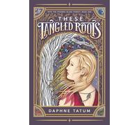 These Tangled Roots: Into the Stained-Glass Forest: Book One