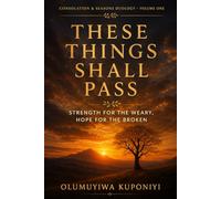 These Things Shall Pass: Strength for the Weary, Hope for the Broken: 1