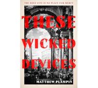 These Wicked Devices: An extraordinary literary historical novel, perfect for fans of Hilary Mantel or Sarah Perry