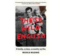 These Wild English: A family, a class, a country on fire