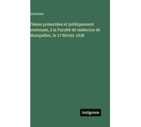 Thèses présentées et publiquement soutenues, à la Faculté de médecine de Montpellier, le 17 février 1838