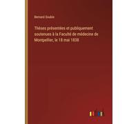 Thèses présentées et publiquement soutenues à la Faculté de médecine de Montpellier, le 18 mai 1838