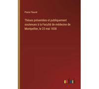 Thèses présentées et publiquement soutenues à la Faculté de médecine de Montpellier, le 23 mai 1838