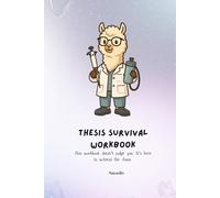 Thesis Survival Workbook: A guided planner for the tired, the trying, and the almost-giving-up