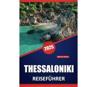 THESSALONIKI REISEFÜHRER 2025: Top-Aktivitäten, Geschichte, Kultur, lokales Essen, Wanderrouten und Routen zur Erkundung der Küstenstadt Nordgriechenlands