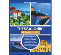 Thessaloniki Reisgids 2025: De ultieme metgezel om alles te ontdekken wat je moet weten, inclusief de beste plekken om te verblijven, eten, ontdekken en verborgen geheimen