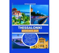 Thessaloniki Reisgids 2025: De ultieme metgezel om alles te ontdekken wat je moet weten, inclusief de beste plekken om te verblijven, eten, ontdekken en verborgen geheimen